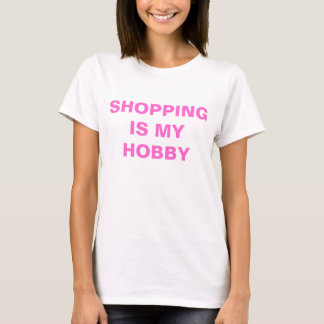 SHOPPING IS MY HOBBY T-Shirt