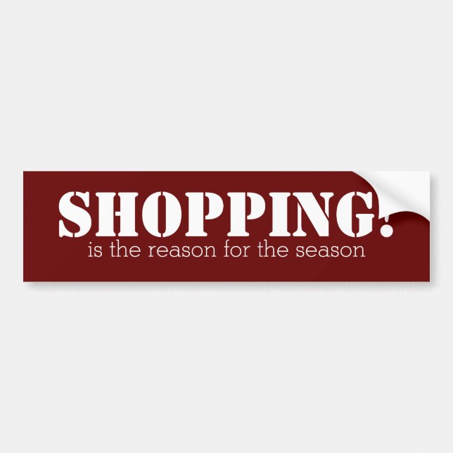 Shopping is the reason for the season bumper stick bumper sticker (Front)