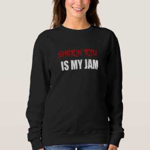 Shorin Ryu Martial Arts Design Shorin Ryu Is My Ja Sweatshirt