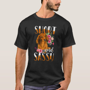 Short And Sassy Cute Flower Dachshund Weiner Dog T-Shirt