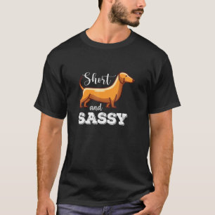 Short And Sassy Dachshund Doxie Dog T-Shirt