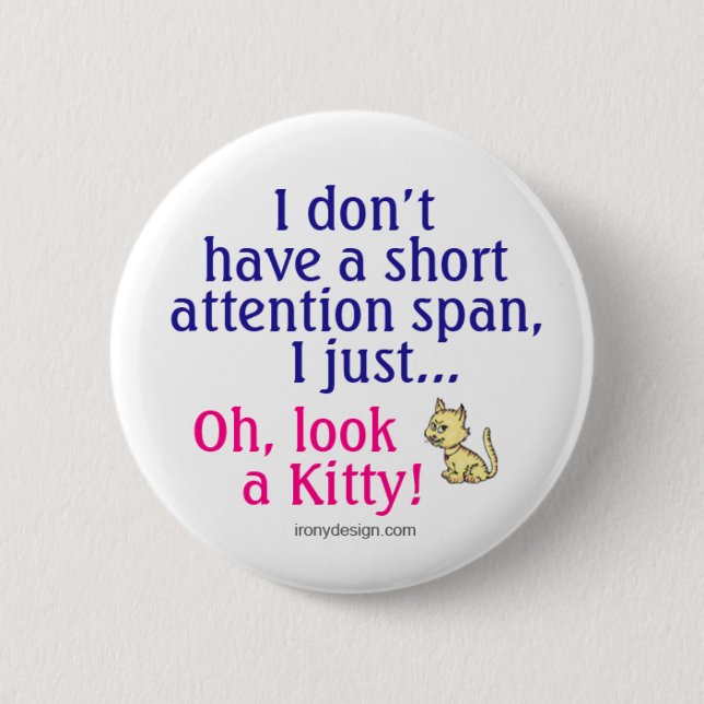 Short Attention Span Kitty Humor 6 Cm Round Badge (Front)