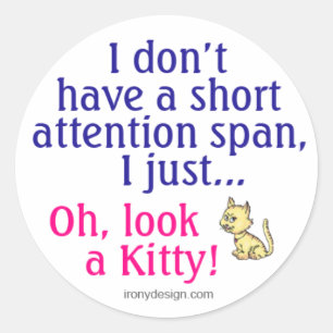 Short Attention Span Kitty Humour Classic Round Sticker