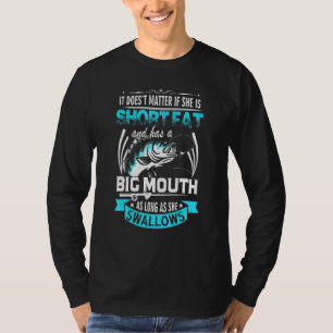 Short Fat And Has A Big Mouth Fishing Swallow T-Shirt