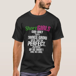 Short Girls God Only Lets Things Grow Until They'R T-Shirt
