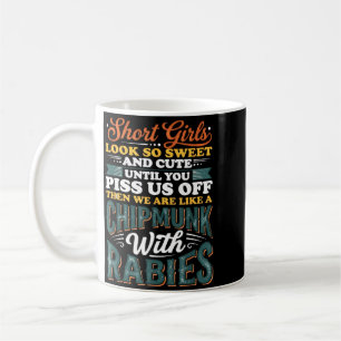 Short Girls Look Sweet And Cute Until You Us Off Coffee Mug