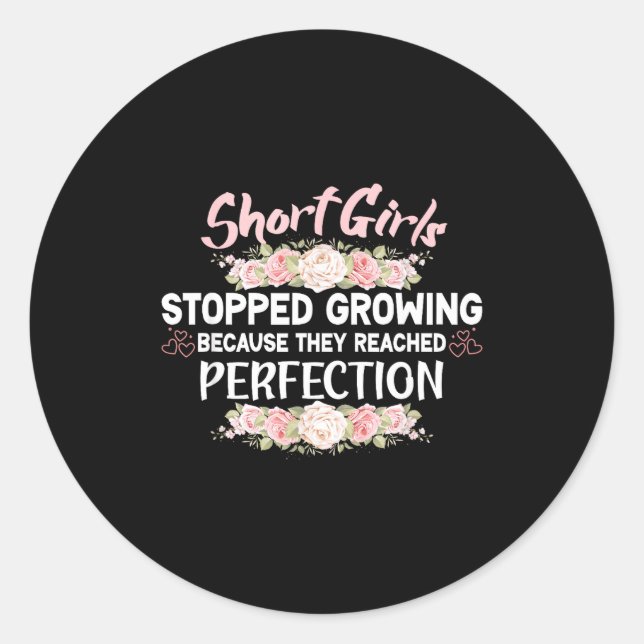 Short Girls Stopped Growing Because They Reached P Classic Round Sticker (Front)
