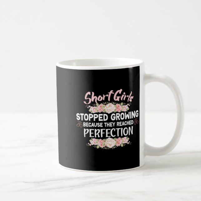 Short Girls Stopped Growing Because They Reached P Coffee Mug (Right)