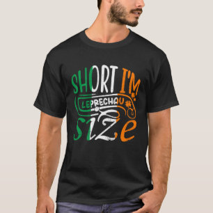 Short I'm Leprechaun Size St Patricks Day Irish Fl T-Shirt
