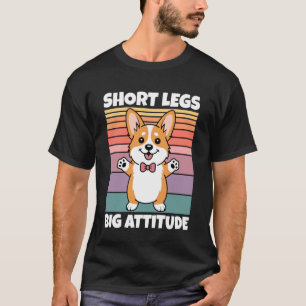 Short Legs Big Attitude Funny Cute Corgi Dog Lover T-Shirt