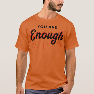 Short Motivational Quote You Are Enough T-Shirt
