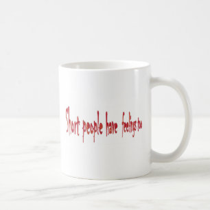 Short people have feelings too coffee mug