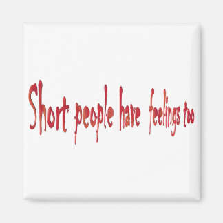 Short people have feelings too magnet