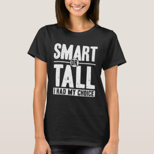 Short People Smart Or Tall My Choice Sarcastic Sho T-Shirt