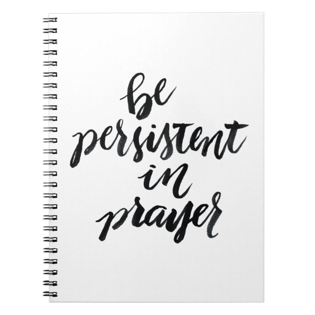Short Quotes: Be Persistent In Prayer Notebook (Front)