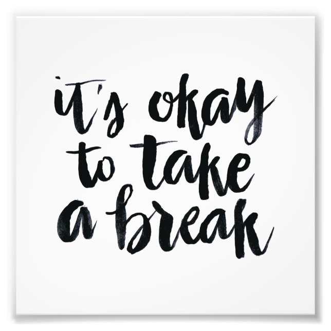 Short Quotes: It's Okay To Take A Break Photo Print (Front)