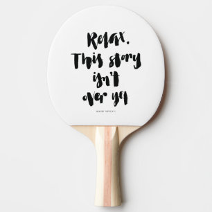 Short Quotes: Relax. This Story Isn't Over Yet Ping Pong Paddle