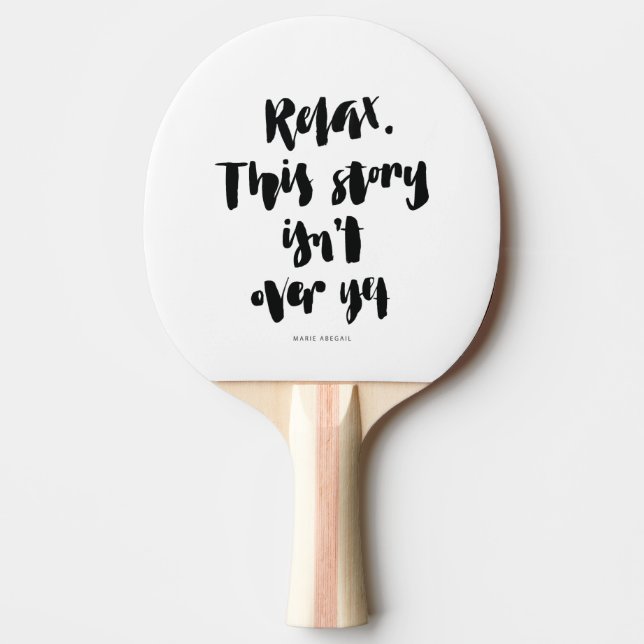 Short Quotes: Relax. This Story Isn't Over Yet Ping Pong Paddle (Front)