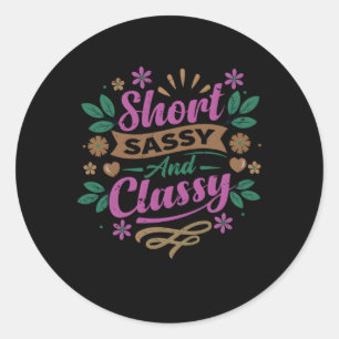 Short Sassy And Classy Angry Friend Classic Round Sticker