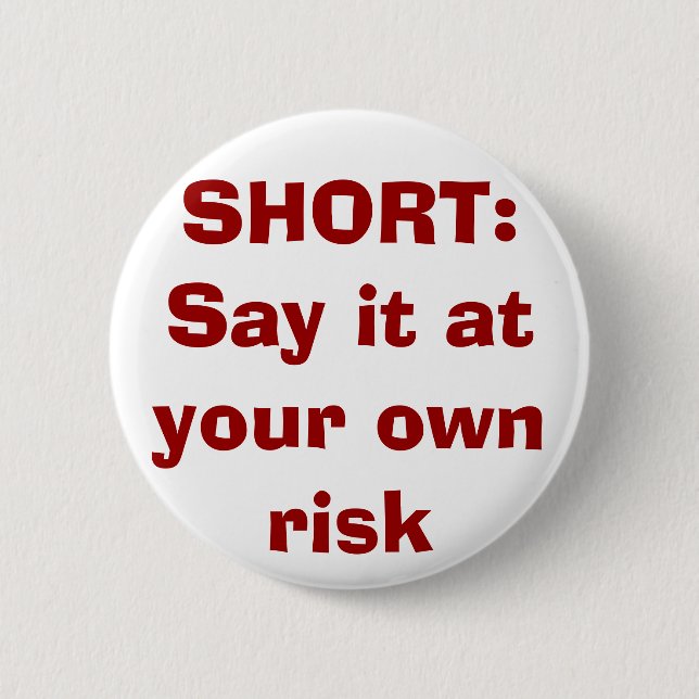 SHORT: Say it at your own risk 6 Cm Round Badge (Front)