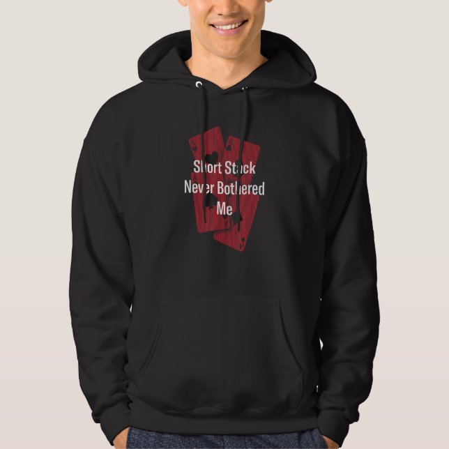 Short Stack Never Bothered Me Poker Card Games Pok Hoodie (Front)
