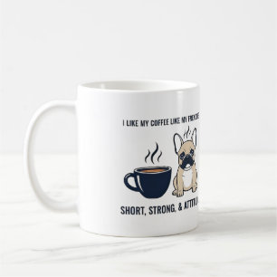 Short Strong Attitude French Bulldog Coffee Funny  Mug