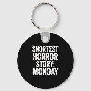 Shortest horror story monday funny sarcastic humou key ring