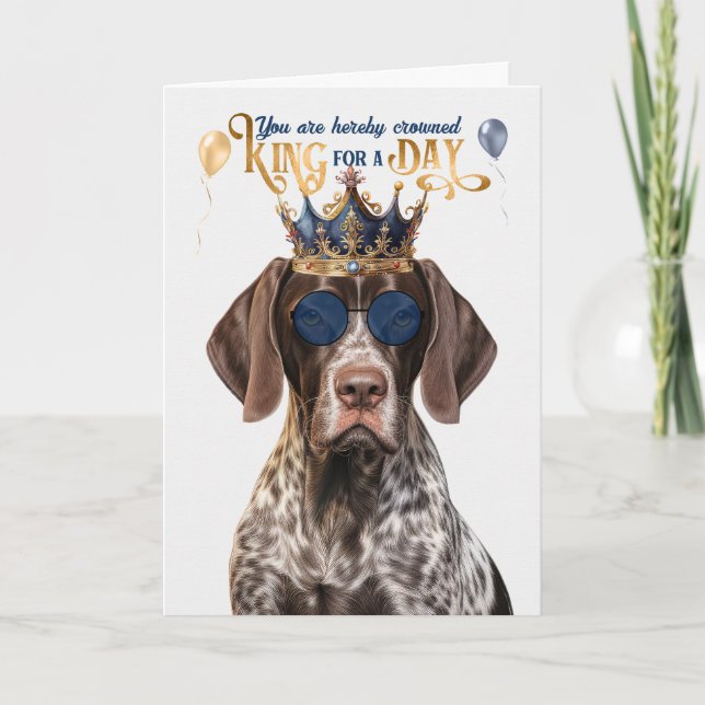 Shorthair Pointer Dog King for Day Funny Birthday Card (Front)