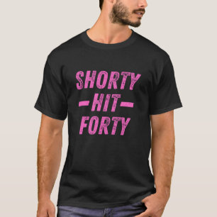 Shorty Hit Forty Funny 40th Birthday T-Shirt