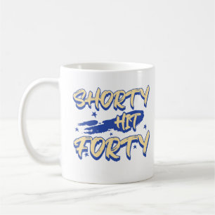Shorty Hit Forty Hello Forties Turning 40th Bday Coffee Mug
