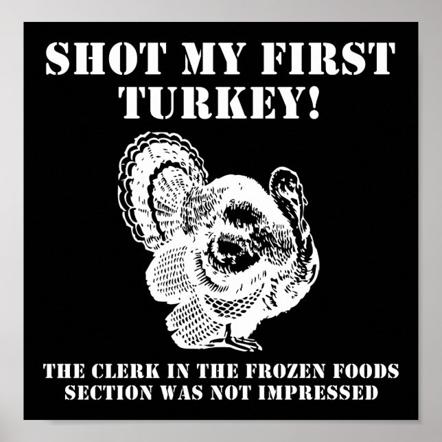 Shot a Turkey Funny Hunting Poster blk (Front)