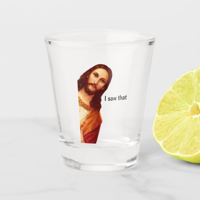Shot Glass I Saw That Jesus (Front)