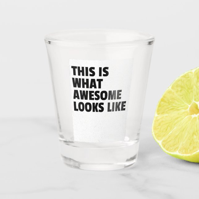 Shot Glass This Is What Awesome Looks Like (Front)