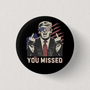 Shot Pro Trump President 2024 You Missed 3 Cm Round Badge