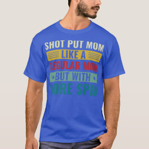 Shot Put Mum Shot Put Athlete Shot Putter Mum Wome T-Shirt