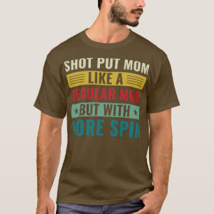 Shot Put Mum Shot Put Athlete Shot Putter Mum Wome T-Shirt