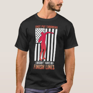 Shot Put Thrower Don't Have Finish Lines Track and T-Shirt