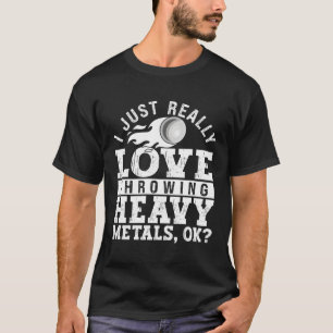 Shot Put Thrower I Just Really Love Throwing Heavy T-Shirt