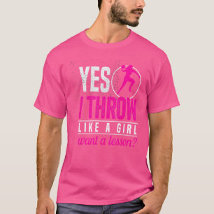 Shot Putter Yes I Throw Like A Girl Want A Lesson  T-Shirt