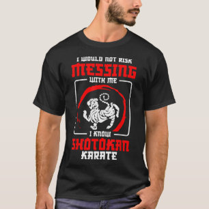 Shotokan Practicioner Don’t Risk Messing Shotokan T-Shirt
