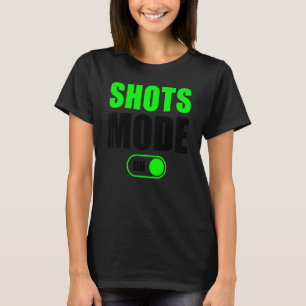 Shots Mode On Shots Drinker Shots Mode On 1 T-Shirt