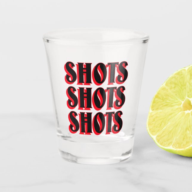 Shots Shots Shots Shot Glass (Front)