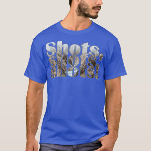 Shots shots shots T-Shirt