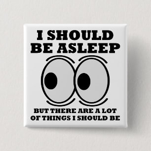 Should Be Asleep Funny Button Badge Pin
