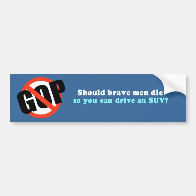 Should brave men die so you can drive an SUV Bumper Sticker (Front)