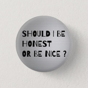 SHOULD I BE HONEST OR BE NICE Cool Button