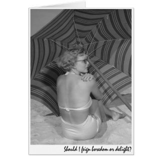 "Should I feign boredom or delight?"