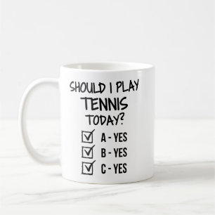 Should I play tennis today? Coffee Mug