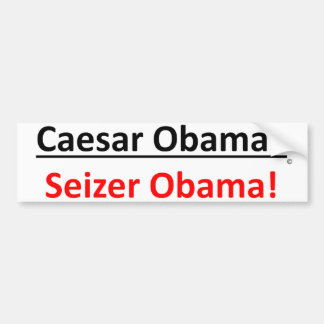 Should it be Caesar Obama or Seizer Obama? Bumper Sticker