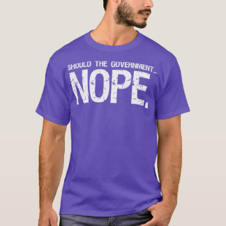 should the government nope T-Shirt